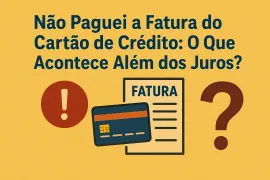 Imagem da notícia Não Paguei a Fatura do Cartão de Crédito: O Que Acontece Além dos Juros?